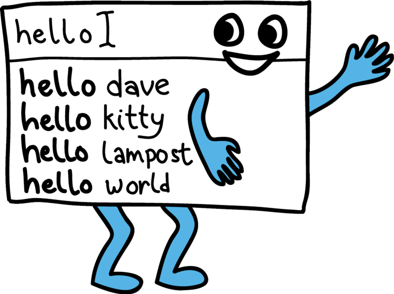 An illustration of an autocorrect typeahead function. In this illustration the user has typed in the world "hello" and the suggestions are "hello dave" "hello kitty" "hello lampost" and "hello world."