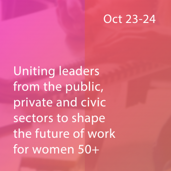 Pink background with text October 23-24. Uniting leaders from the public, private, and civic sectors to shape the future of work for women 50+